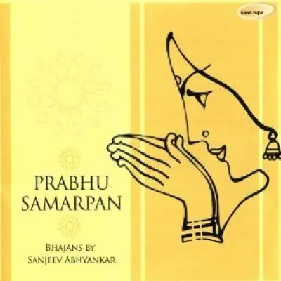 Prabhu Samarpan - Bhajans By Sanjeev Abhyankar by Sanjeev Abhyankar - Album Cover Art
