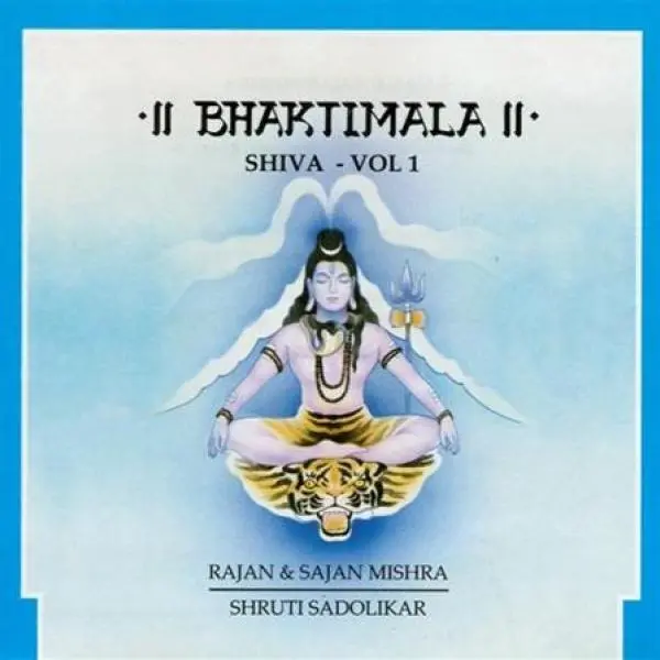 Bhaktimala - Shiva Volume 1 by Rajan & Sajan Mishra, Shruti Sadolikar - Album Cover Art