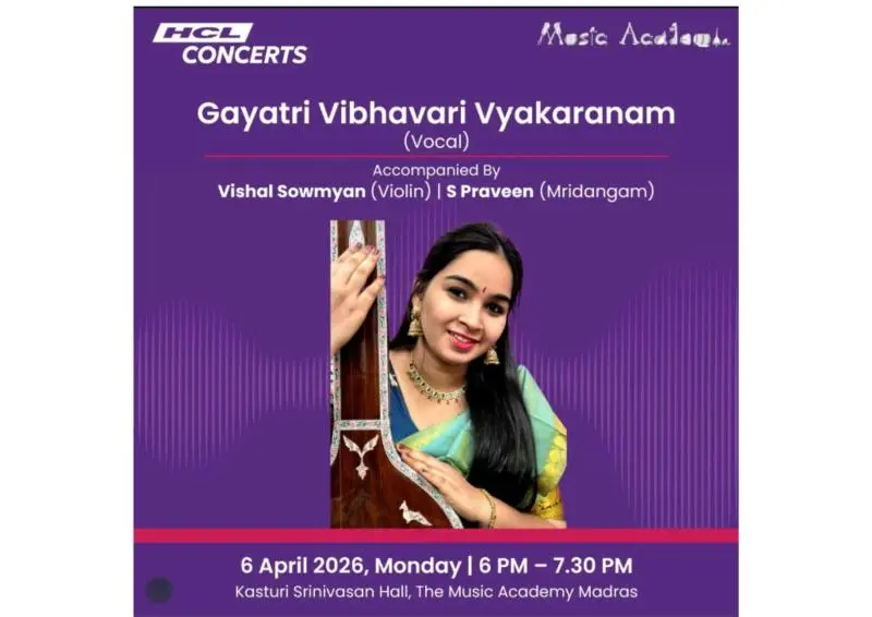 Poster for vocal concert by Gayatri Vibhavari Vyakaranam on 6 April 2026 at The Music Academy Madras, accompanied by Vishal Sowmyan on violin and S Praveen on mridangam, presented by HCL Concerts.
